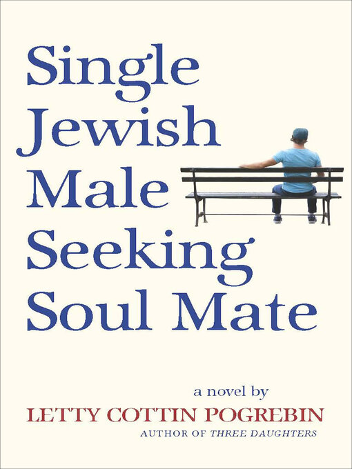 Title details for Single Jewish Male Seeking Soul Mate by Letty Cottin Pogrebin - Available